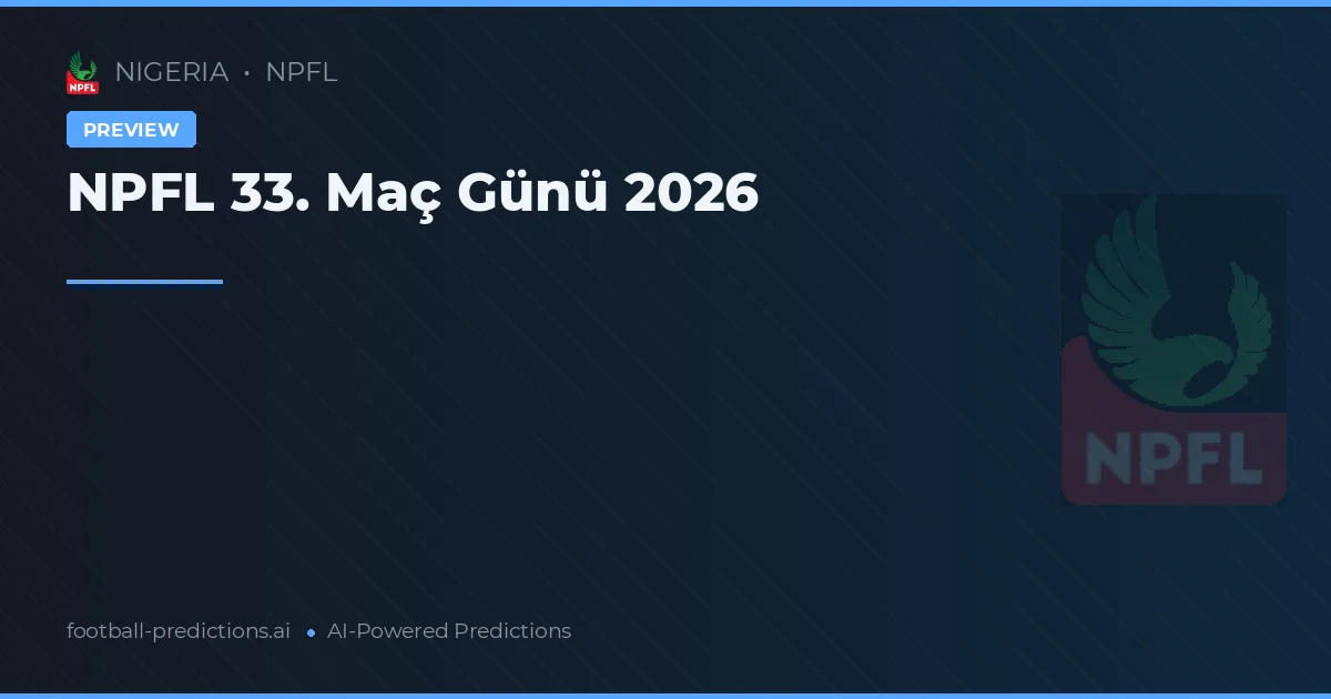 NPFL 33. Maç Günü 2026