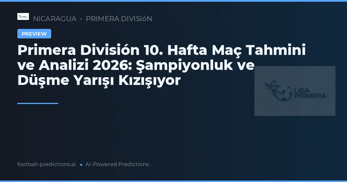 Primera División 10. Hafta Maç Tahmini ve Analizi 2026: Şampiyonluk ve Düşme Yarışı Kızışıyor