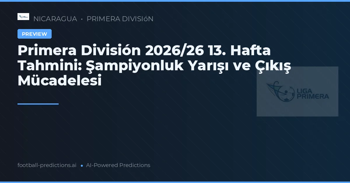 Primera División 2026/26 13. Hafta Tahmini: Şampiyonluk Yarışı ve Çıkış Mücadelesi