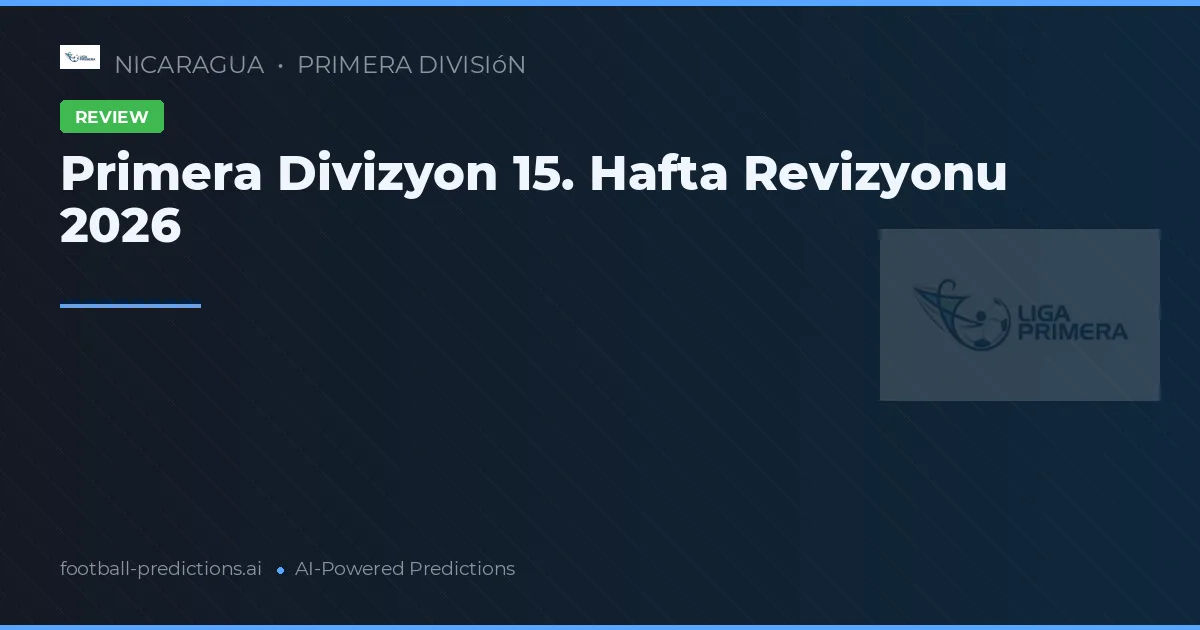 Primera Divizyon 15. Hafta Revizyonu 2026