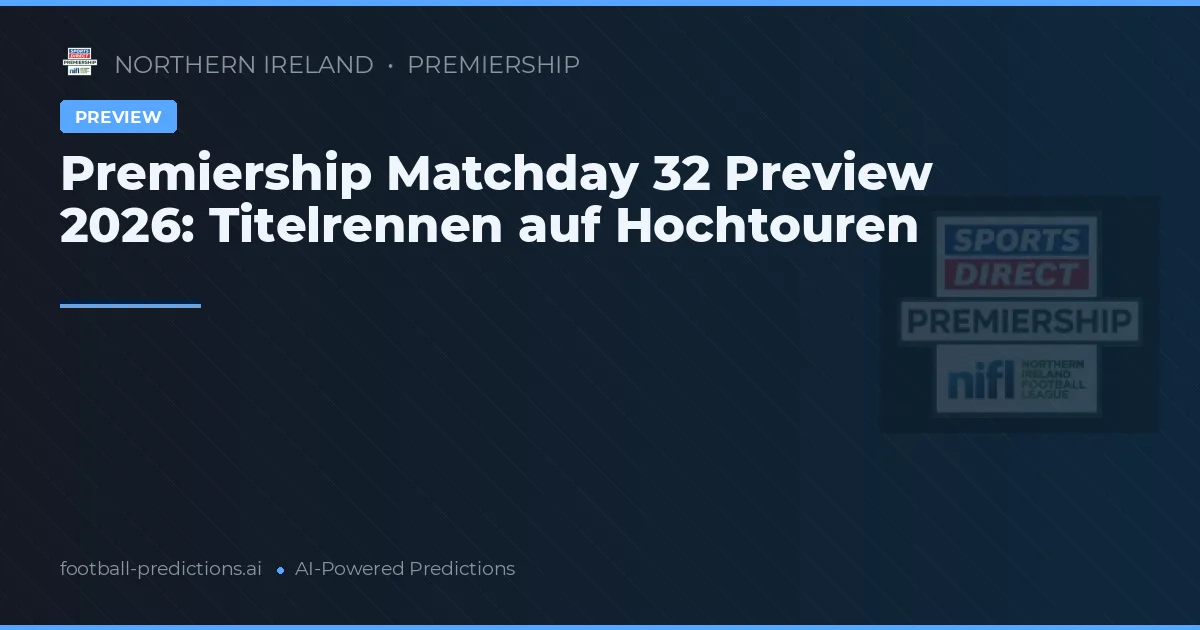 Premiership Matchday 32 Preview 2026: Titelrennen auf Hochtouren