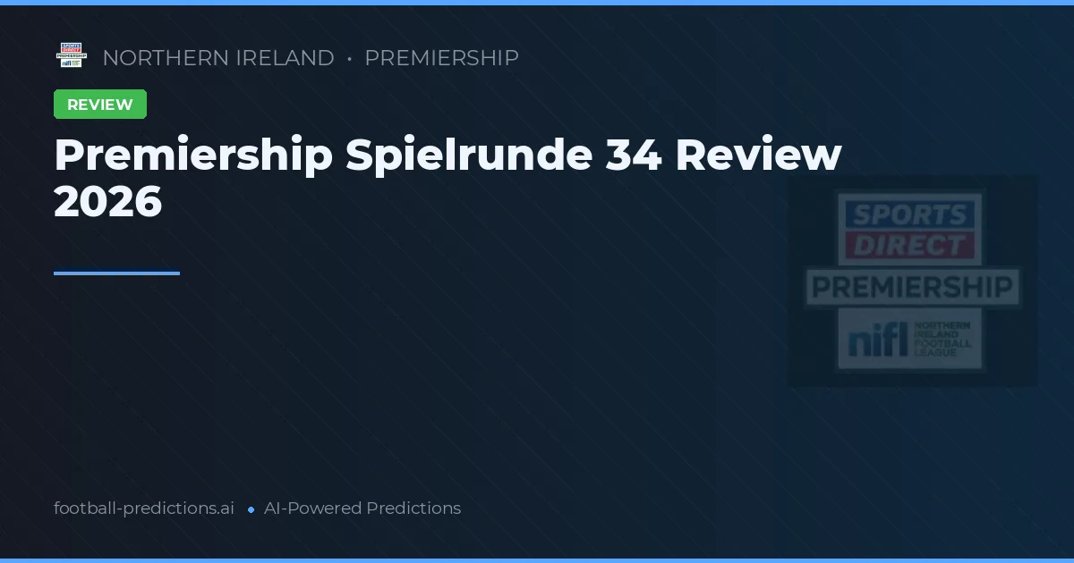 Premiership Spielrunde 34 Review 2026
