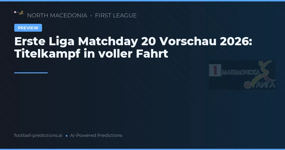 Erste Liga Matchday 20 Vorschau 2026: Titelkampf in voller Fahrt