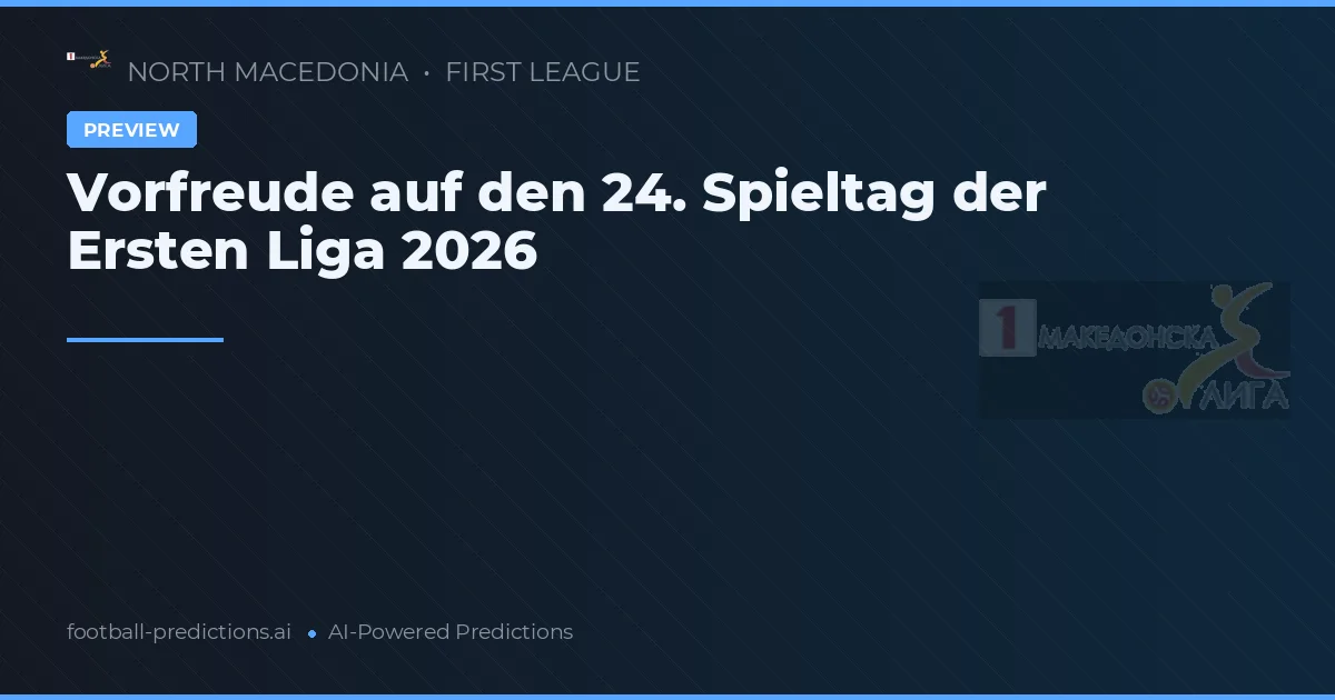Vorfreude auf den 24. Spieltag der Ersten Liga 2026