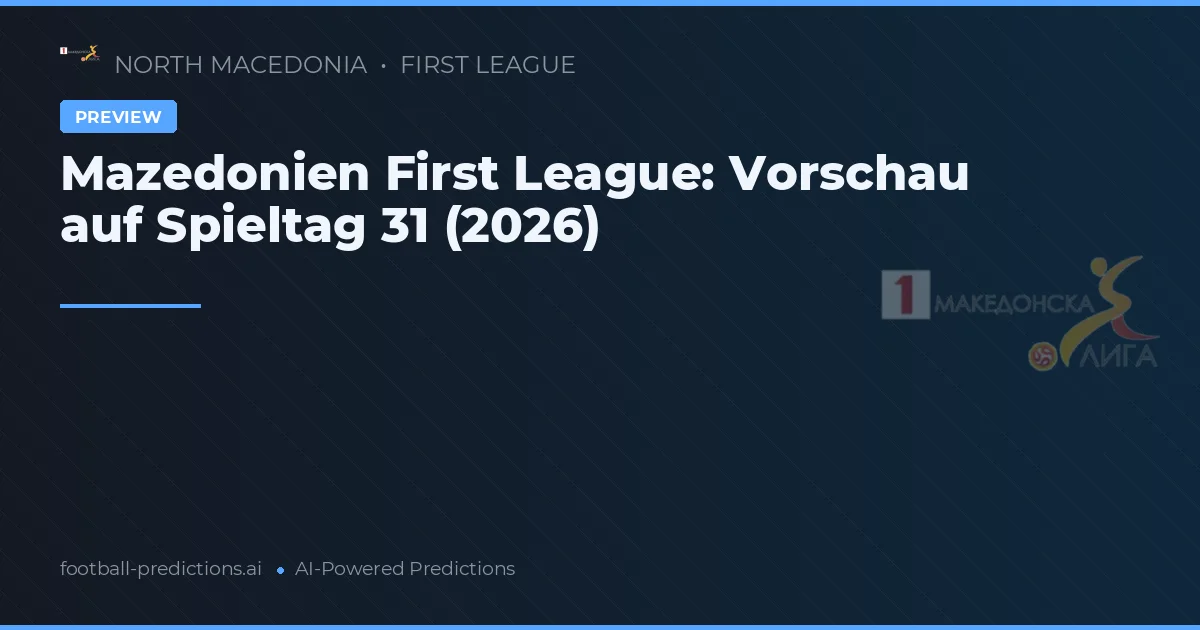 Mazedonien First League: Vorschau auf Spieltag 31 (2026)