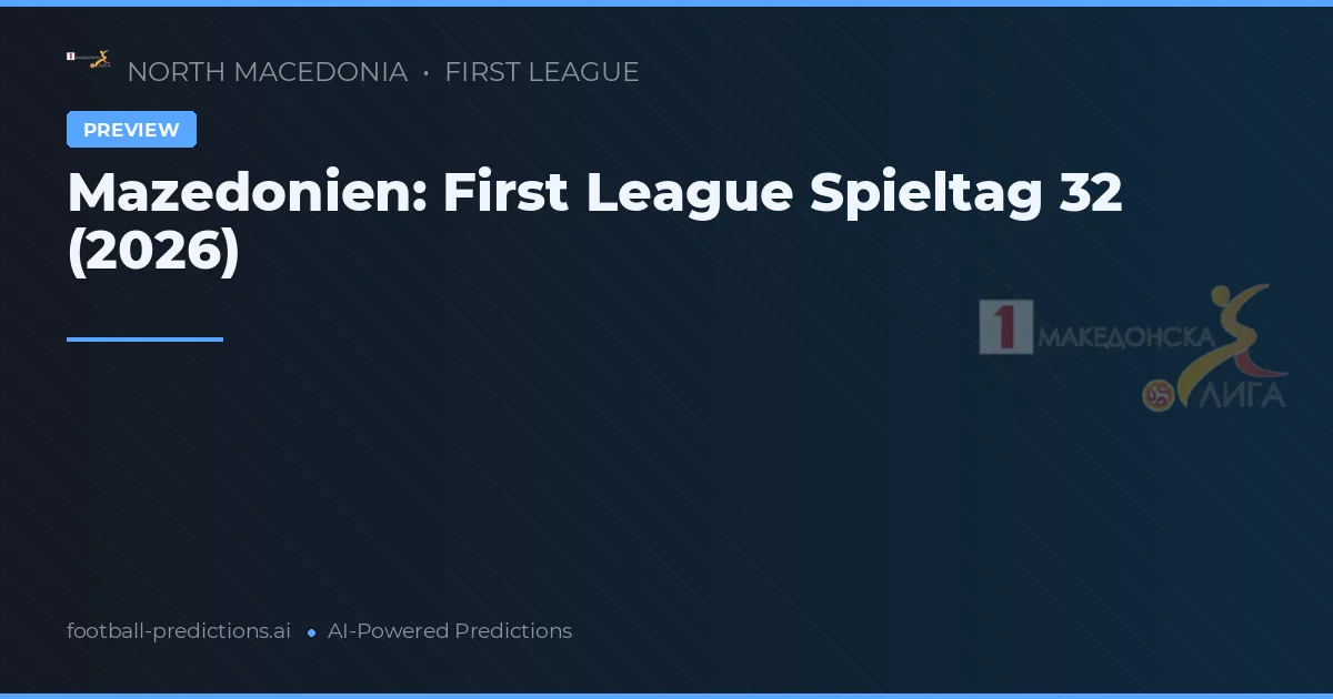 Mazedonien: First League Spieltag 32 (2026)