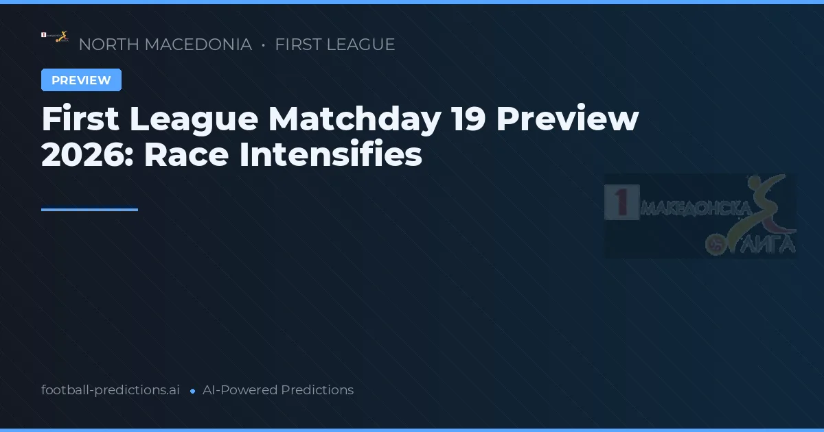 First League Matchday 19 Preview 2026: Race Intensifies