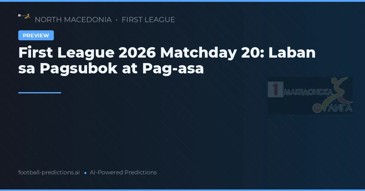 First League 2026 Matchday 20: Laban sa Pagsubok at Pag-asa