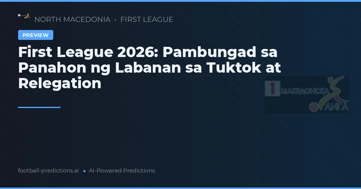 First League 2026: Pambungad sa Panahon ng Labanan sa Tuktok at Relegation