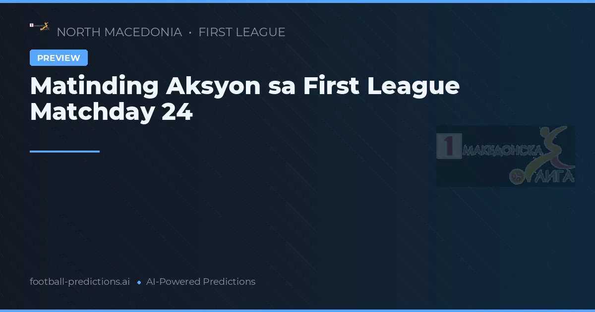 Matinding Aksyon sa First League Matchday 24