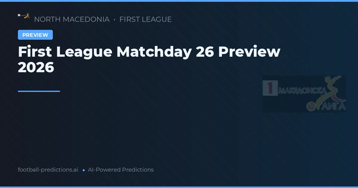 First League Matchday 26 Preview 2026