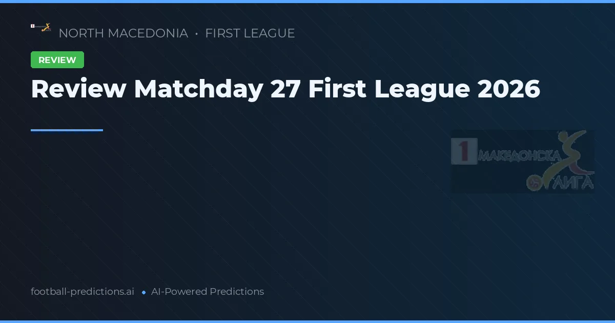 Review Matchday 27 First League 2026