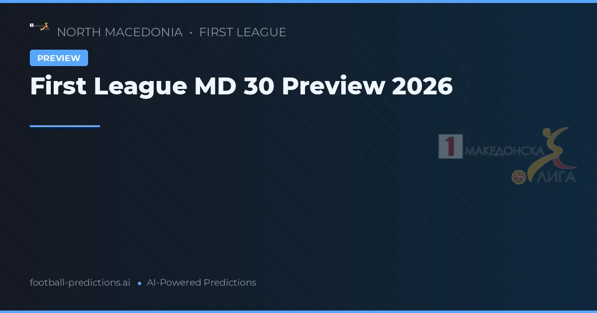 First League MD 30 Preview 2026