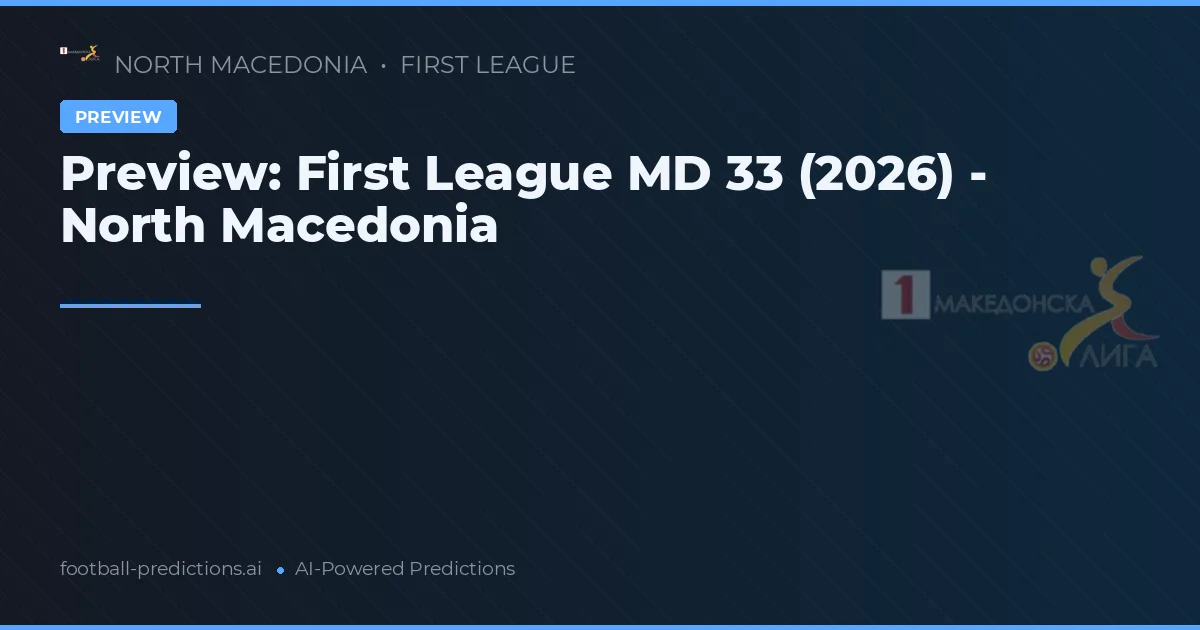 Preview: First League MD 33 (2026) - North Macedonia