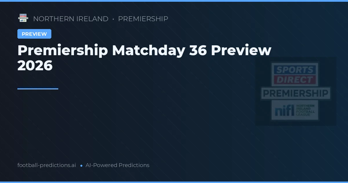Premiership Matchday 36 Preview 2026