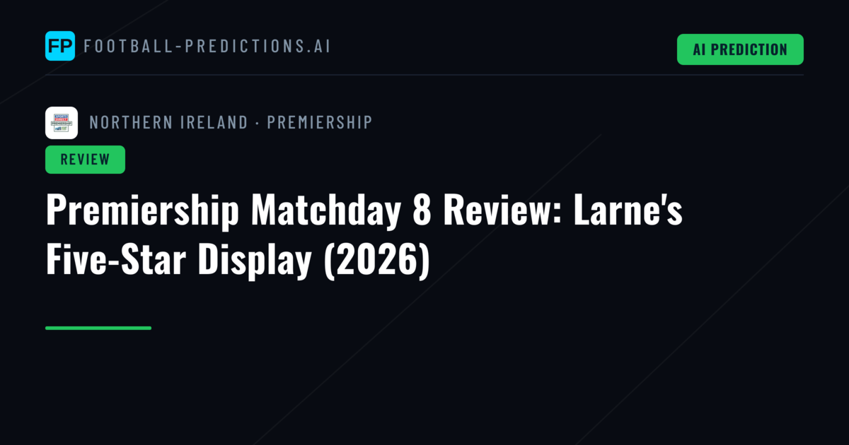 Premiership Matchday 8 Review: Larne's Five-Star Display (2026)