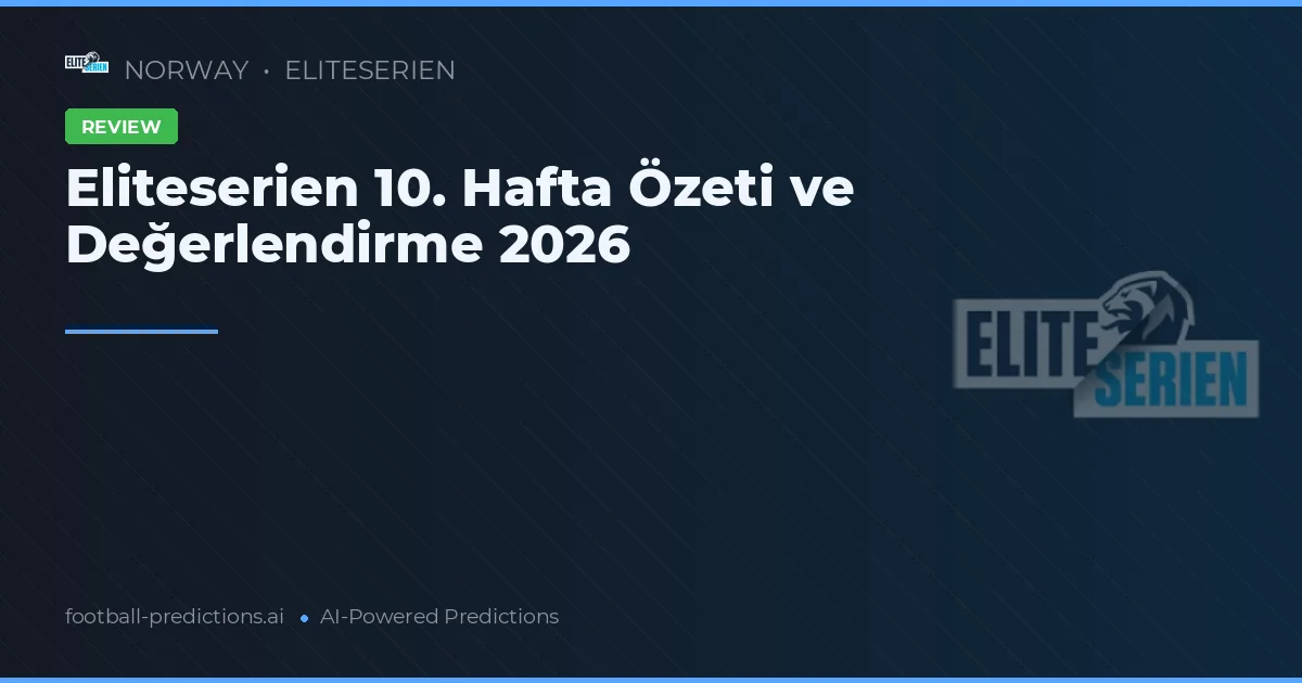 Eliteserien 10. Hafta Özeti ve Değerlendirme 2026