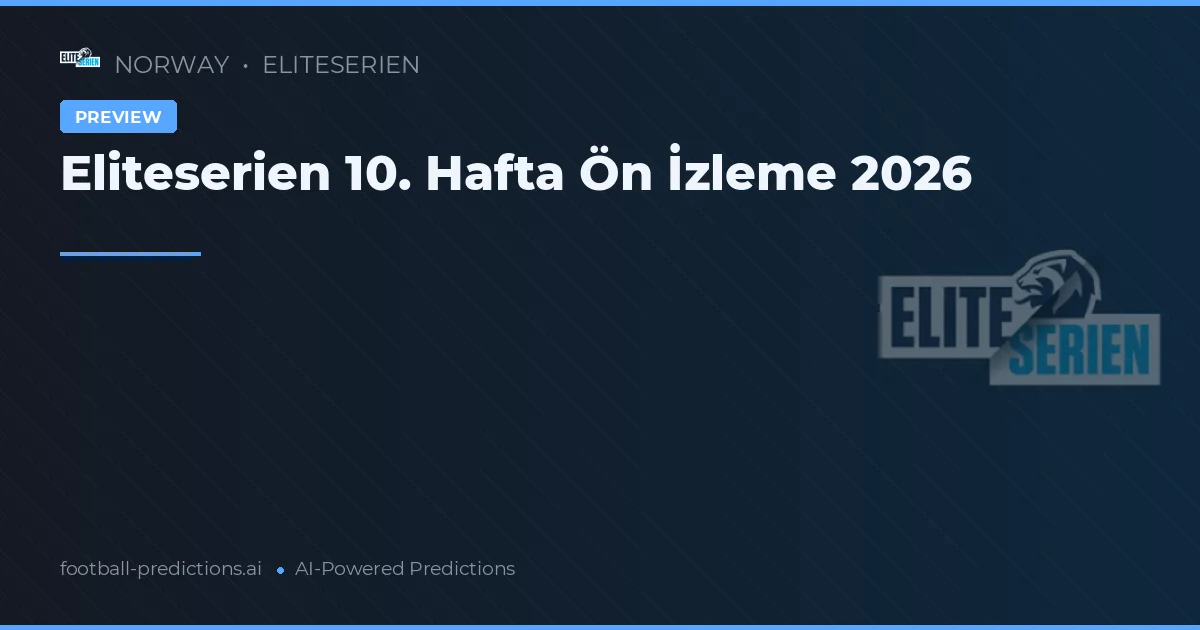 Eliteserien 10. Hafta Ön İzleme 2026
