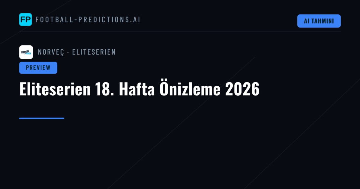Eliteserien 18. Hafta Önizleme 2026