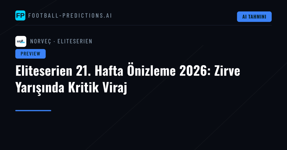 Eliteserien 21. Hafta Önizleme 2026: Zirve Yarışında Kritik Viraj