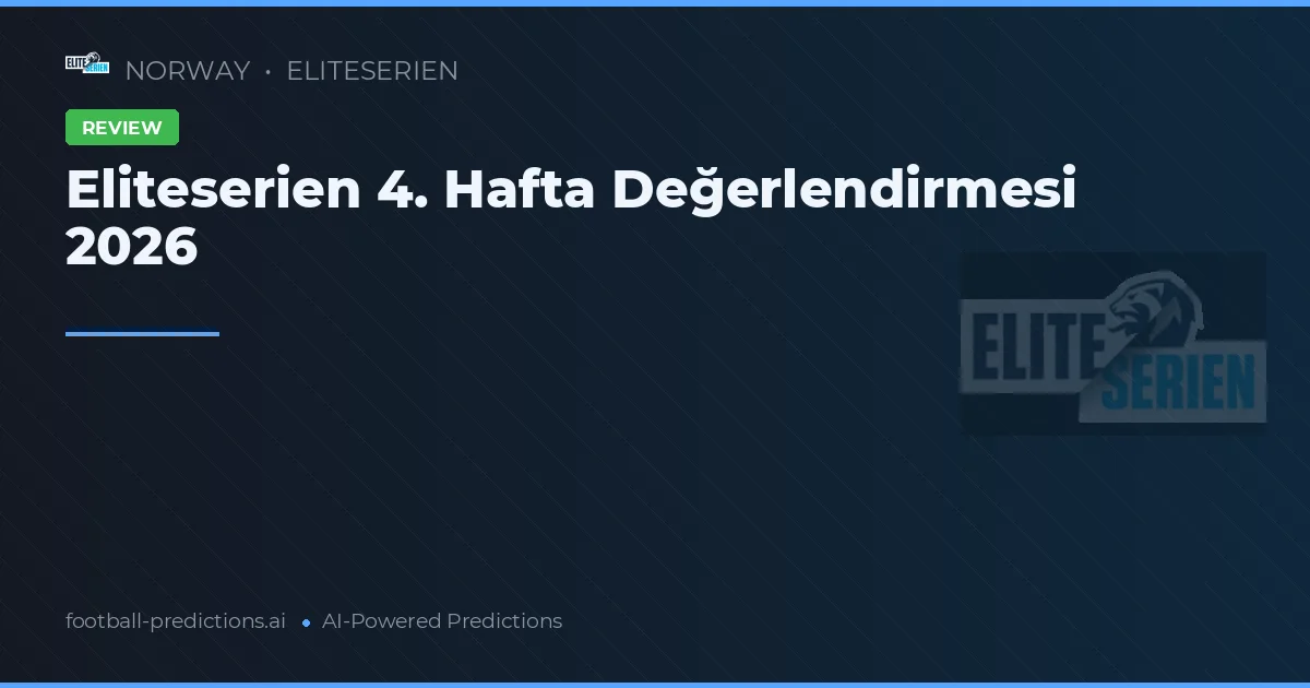 Eliteserien 4. Hafta Değerlendirmesi 2026