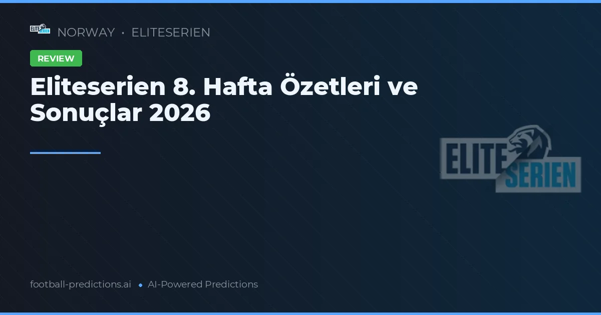 Eliteserien 8. Hafta Özetleri ve Sonuçlar 2026