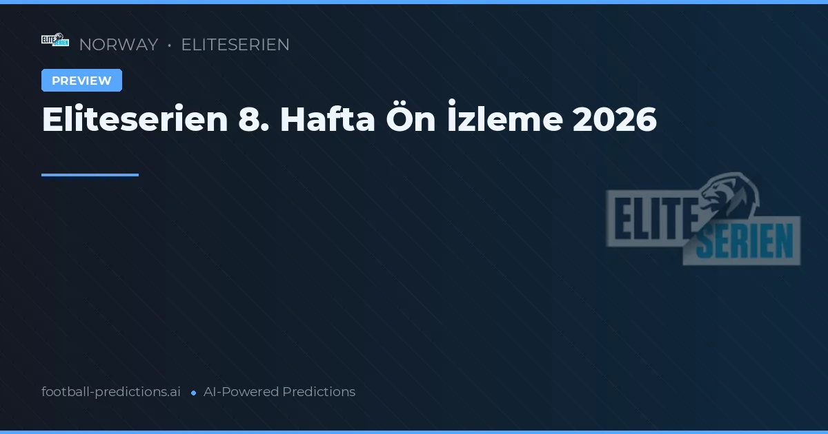 Eliteserien 8. Hafta Ön İzleme 2026