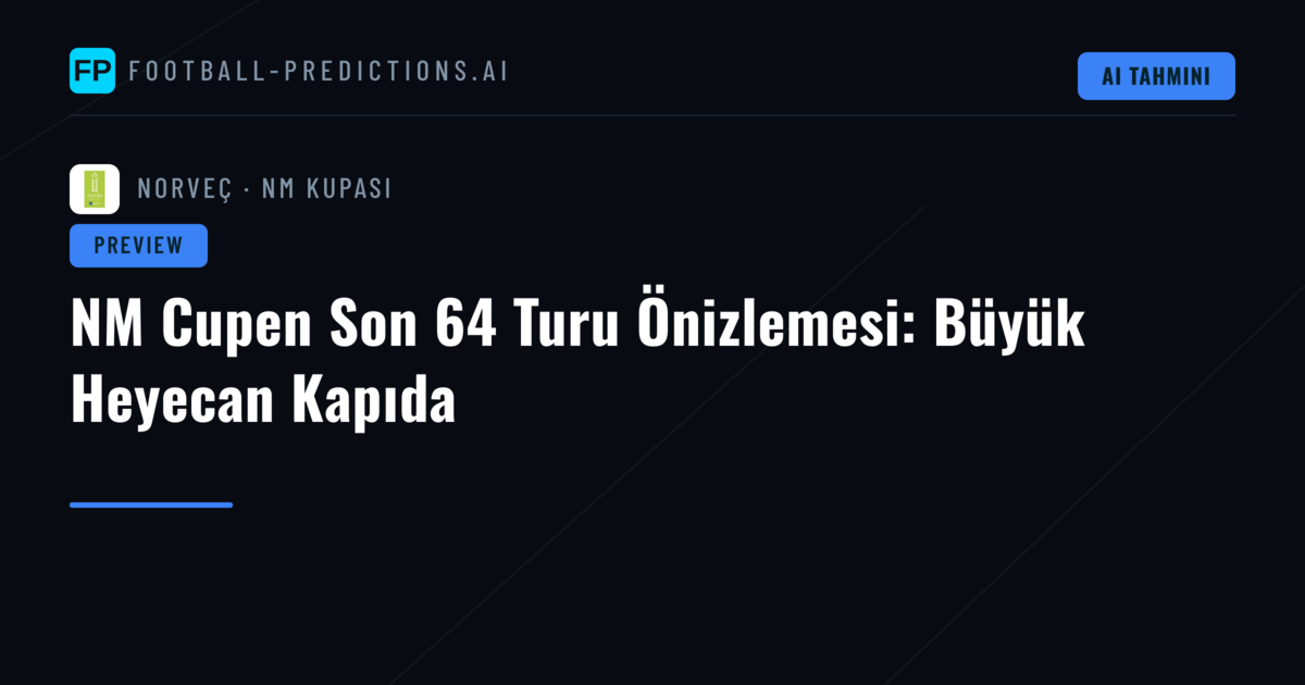 NM Cupen Son 64 Turu Önizlemesi: Büyük Heyecan Kapıda