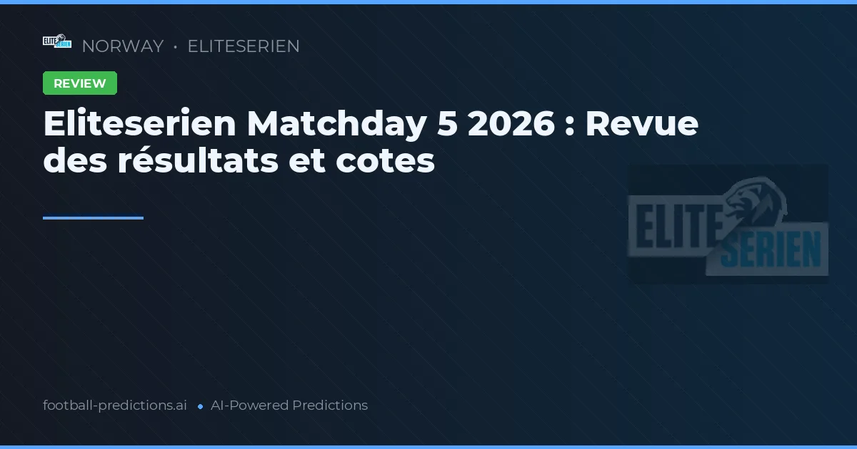Eliteserien Matchday 5 2026 : Revue des résultats et cotes