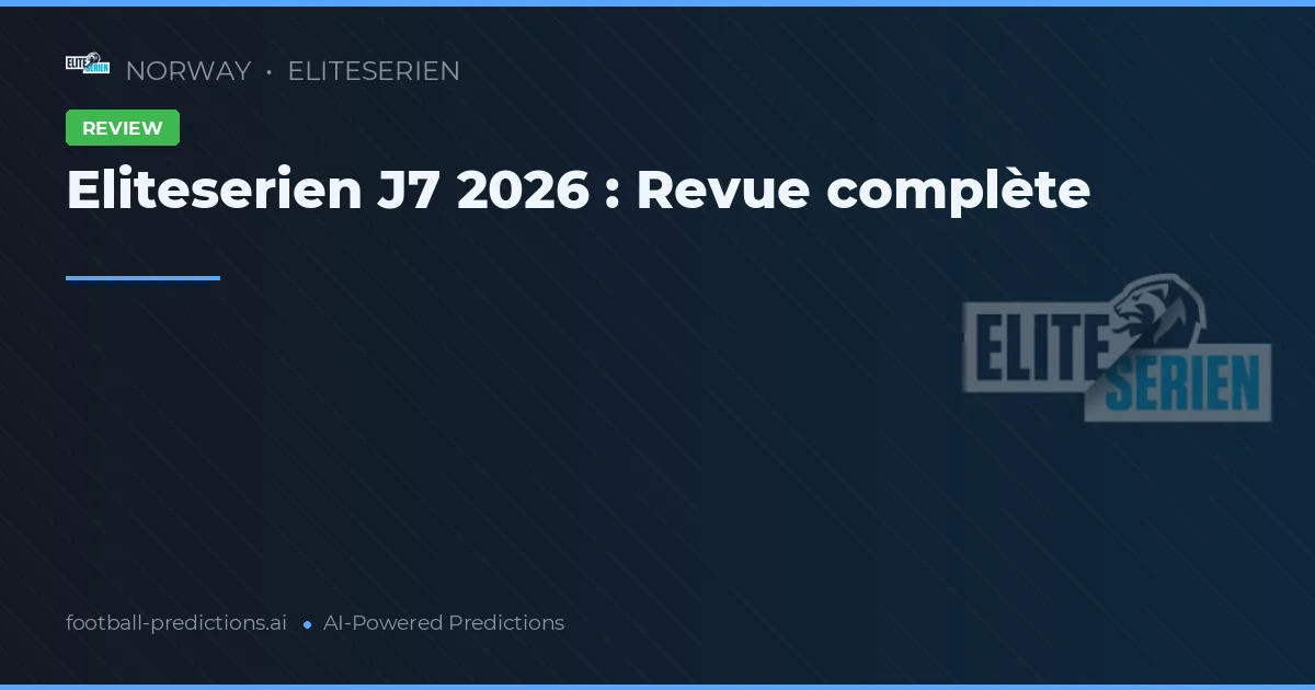 Eliteserien J7 2026 : Revue complète