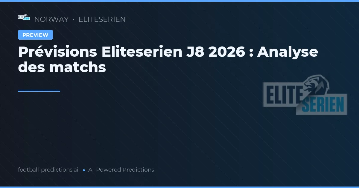 Prévisions Eliteserien J8 2026 : Analyse des matchs