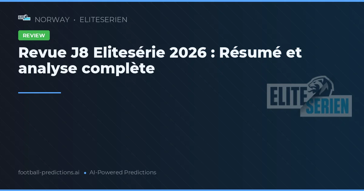 Revue J8 Elitesérie 2026 : Résumé et analyse complète