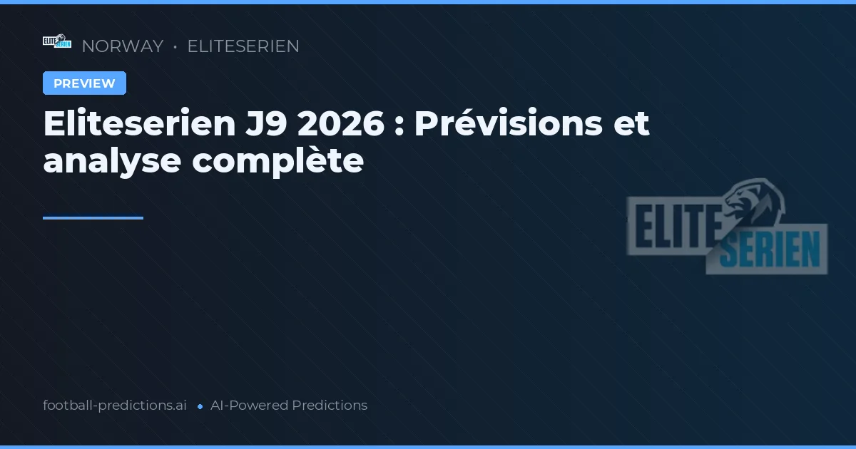 Eliteserien J9 2026 : Prévisions et analyse complète