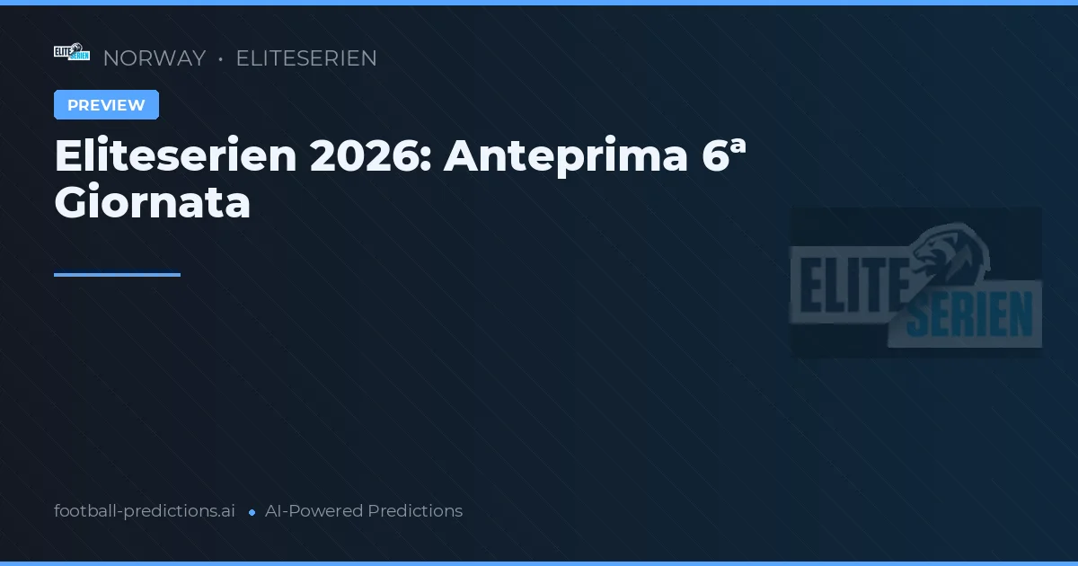 Eliteserien 2026: Anteprima 6ª Giornata