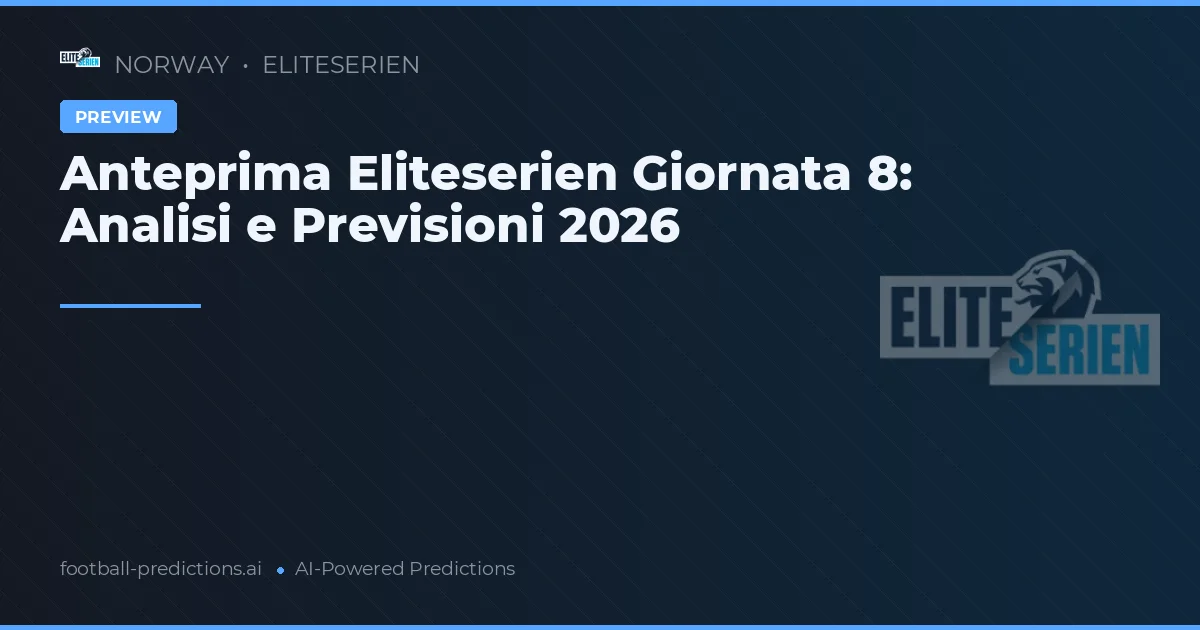 Anteprima Eliteserien Giornata 8: Analisi e Previsioni 2026