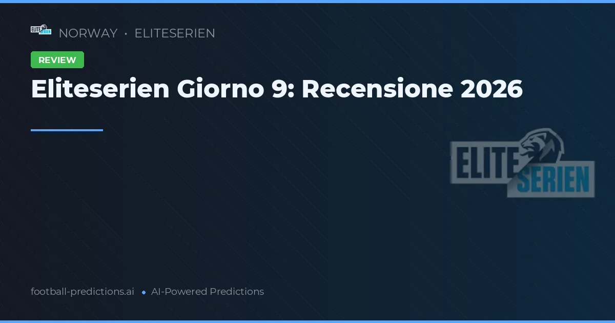 Eliteserien Giorno 9: Recensione 2026