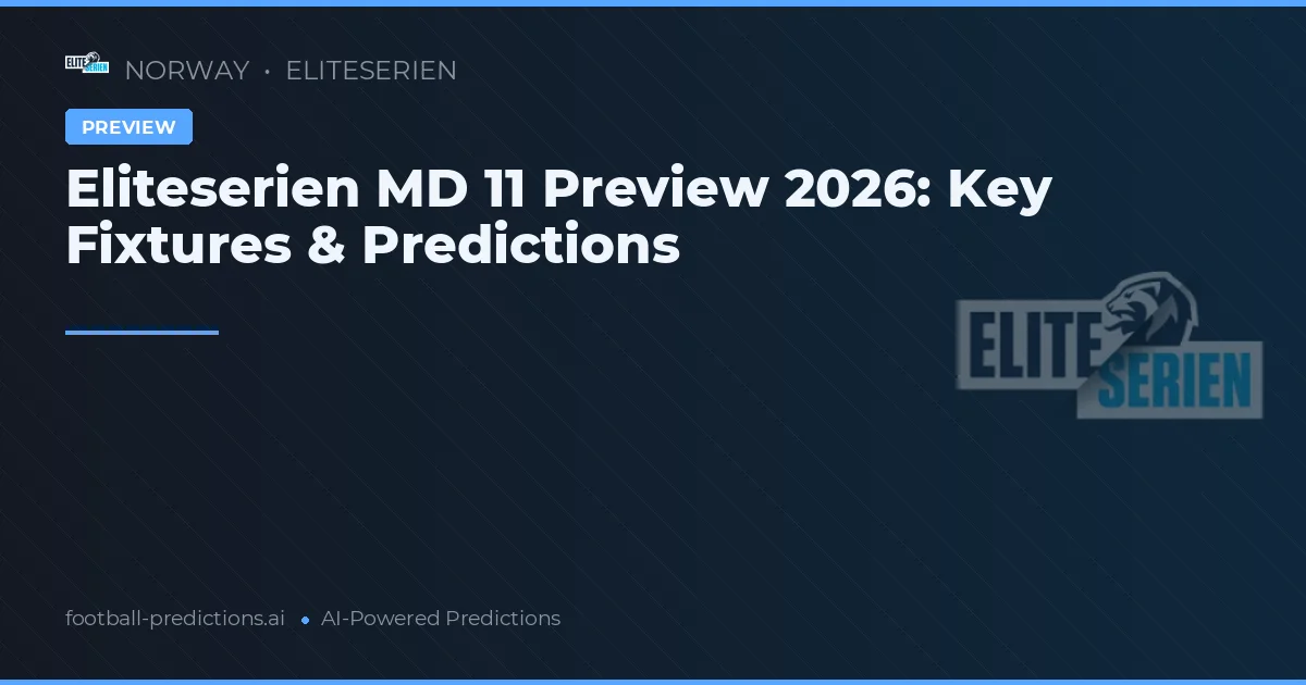 Eliteserien MD 11 Preview 2026: Key Fixtures & Predictions
