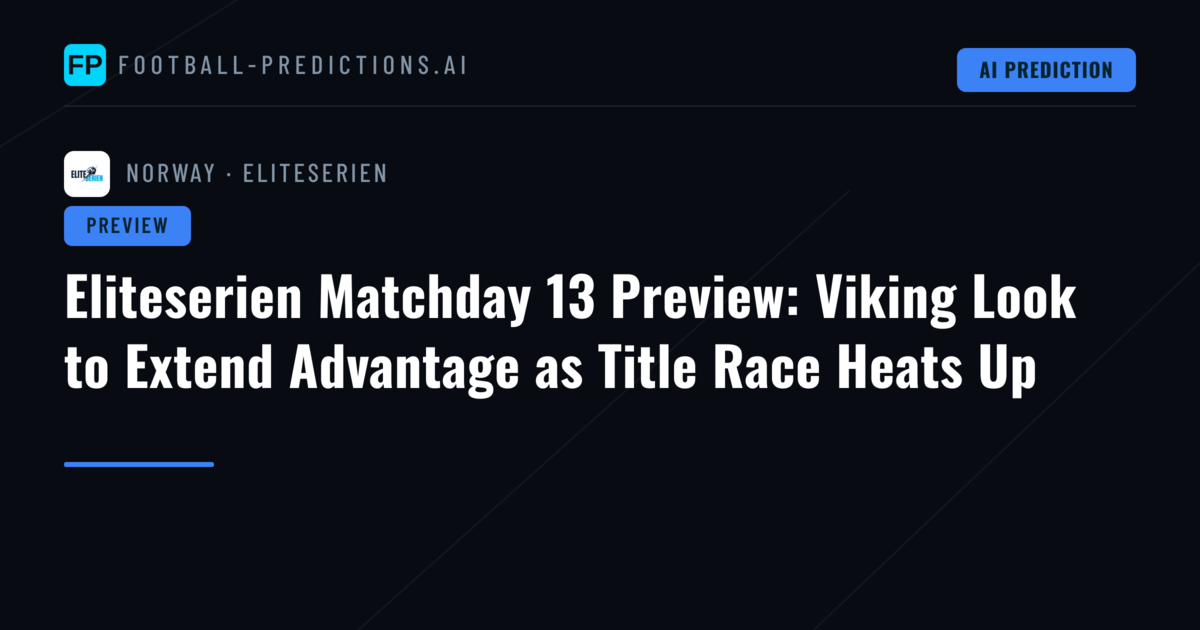 Eliteserien Matchday 13 Preview: Viking Look to Extend Advantage as Title Race Heats Up