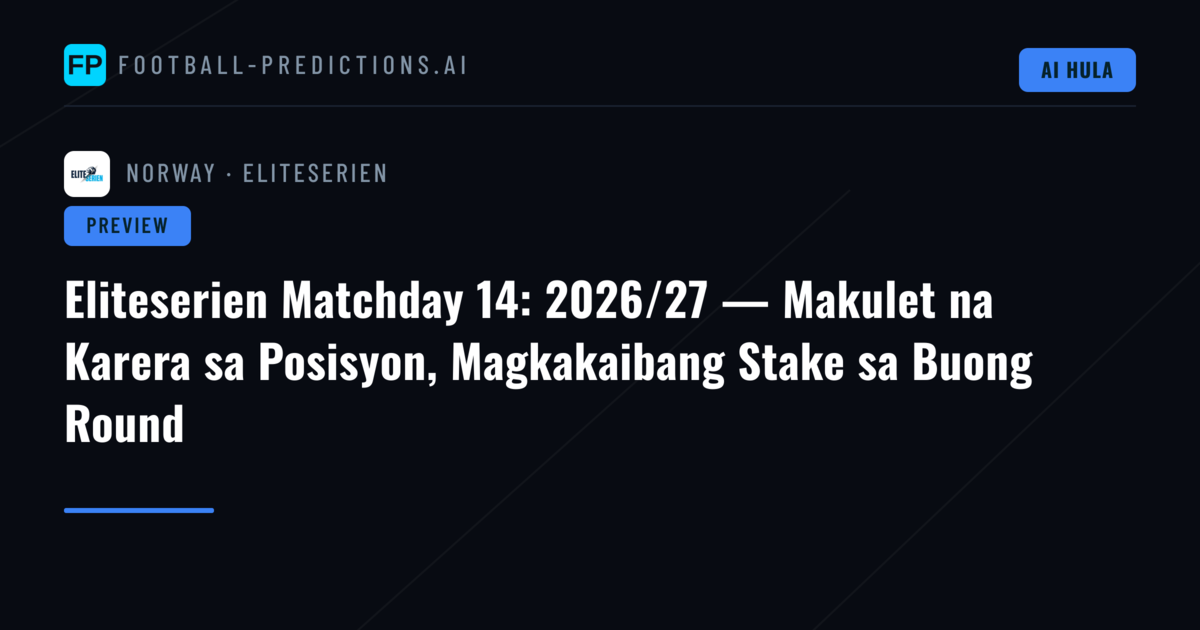 Eliteserien Matchday 14: 2026/27 — Makulet na Karera sa Posisyon, Magkakaibang Stake sa Buong Round