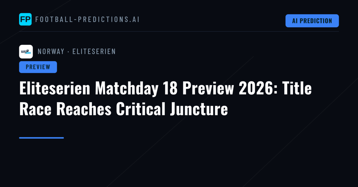 Eliteserien Matchday 18 Preview 2026: Title Race Reaches Critical Juncture