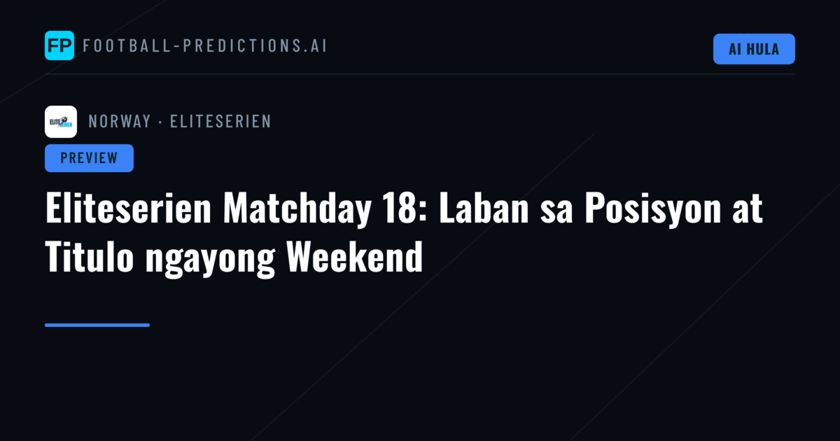 Eliteserien Matchday 18: Laban sa Posisyon at Titulo ngayong Weekend