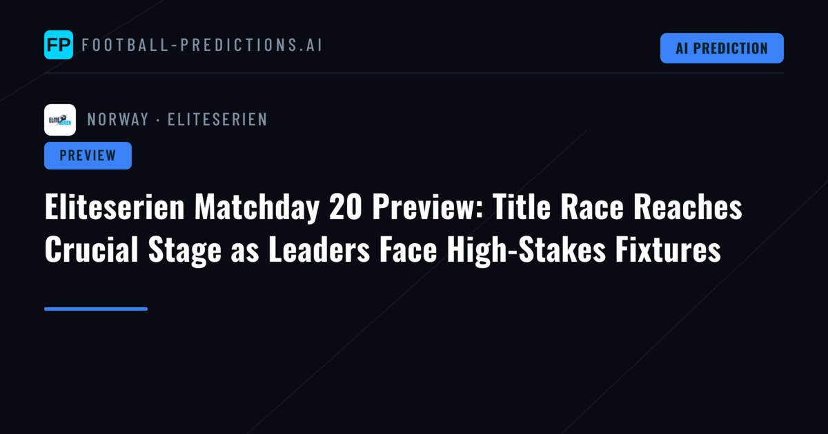 Eliteserien Matchday 20 Preview: Title Race Reaches Crucial Stage as Leaders Face High-Stakes Fixtures