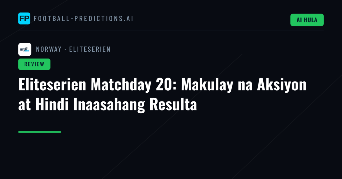 Eliteserien Matchday 20: Makulay na Aksiyon at Hindi Inaasahang Resulta