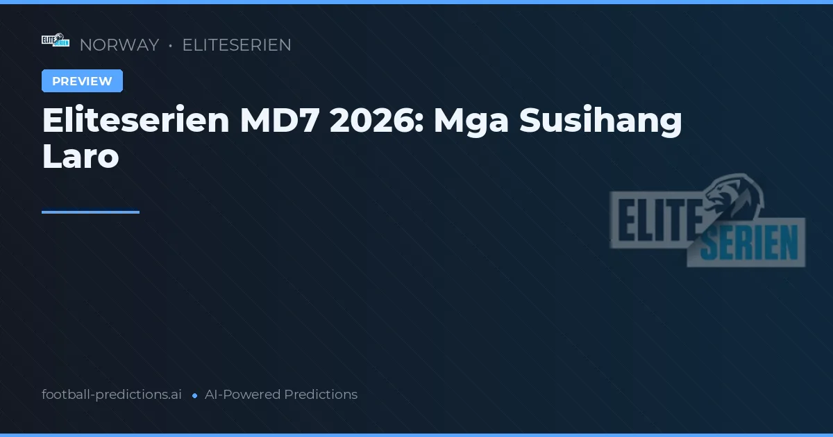 Eliteserien MD7 2026: Mga Susihang Laro