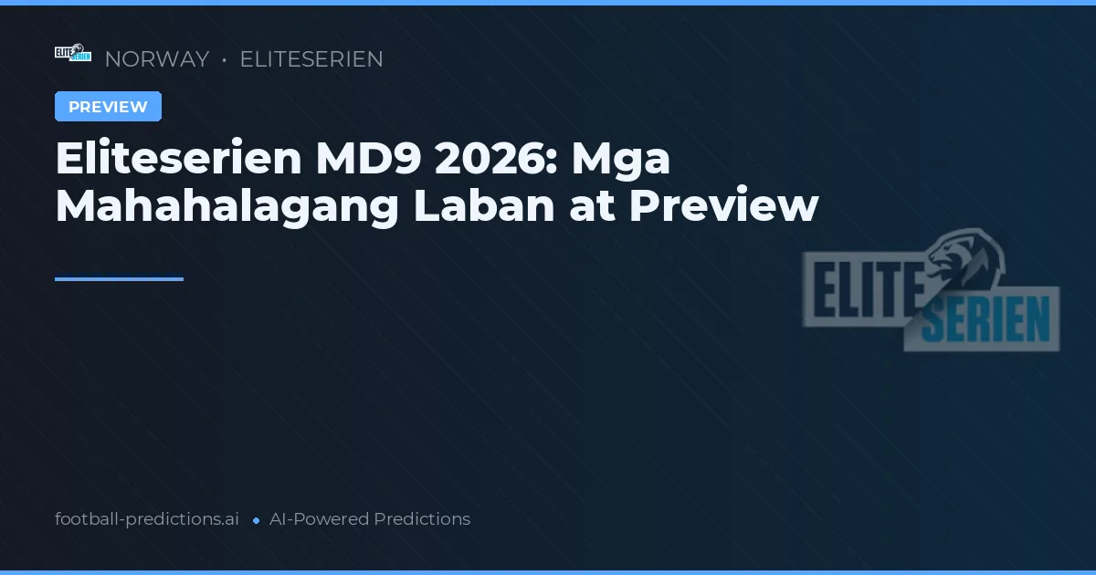 Eliteserien MD9 2026: Mga Mahahalagang Laban at Preview