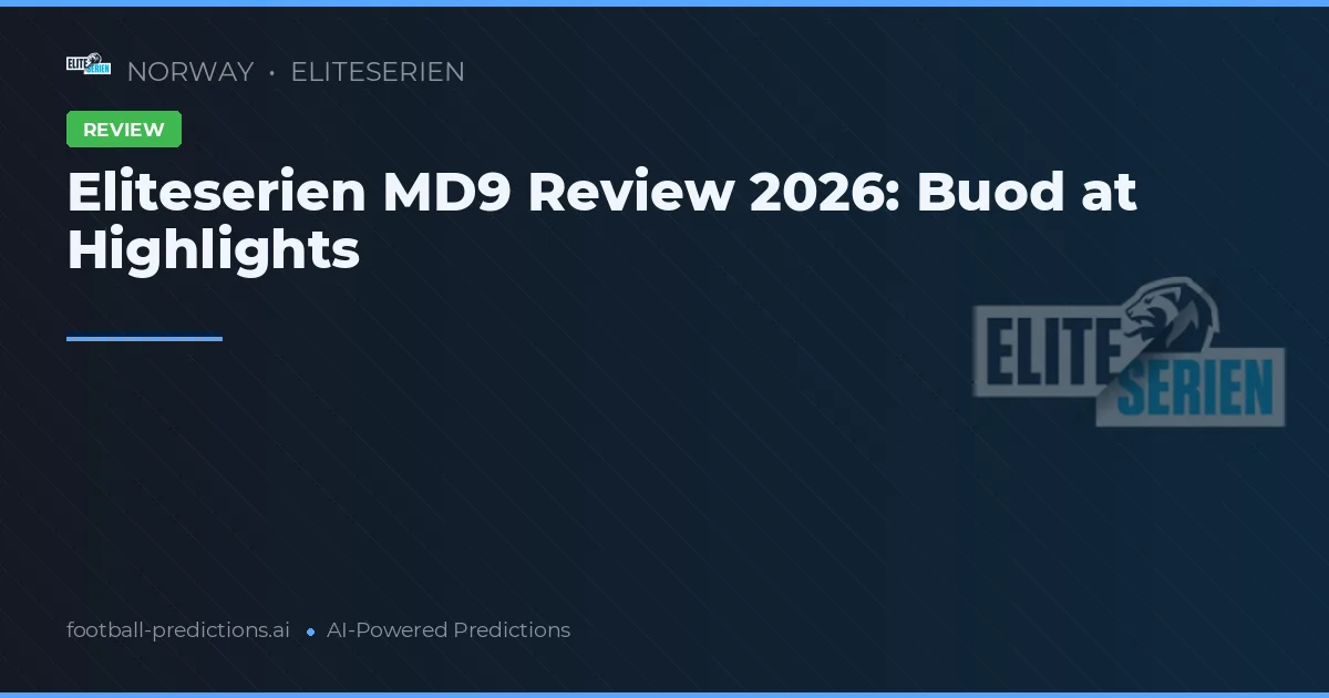 Eliteserien MD9 Review 2026: Buod at Highlights