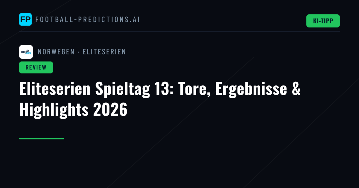 Eliteserien Spieltag 13: Tore, Ergebnisse & Highlights 2026