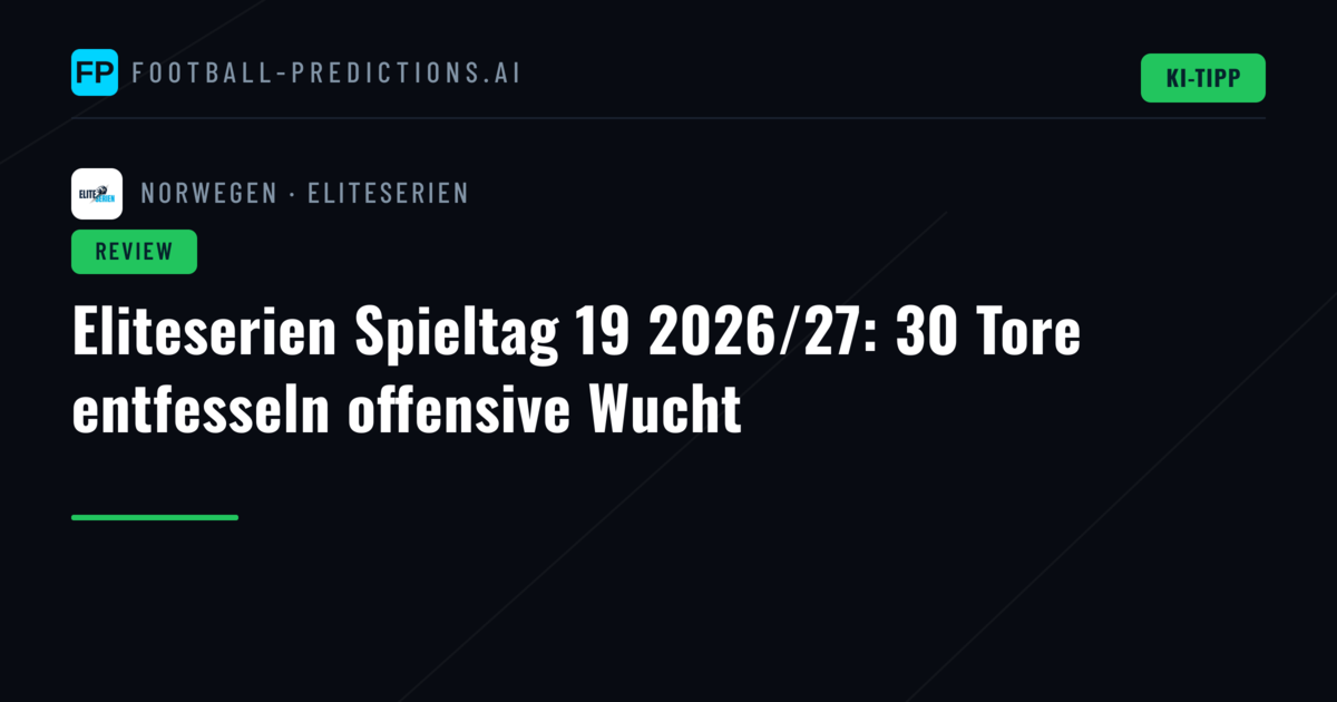 Eliteserien Spieltag 19 2026/27: 30 Tore entfesseln offensive Wucht