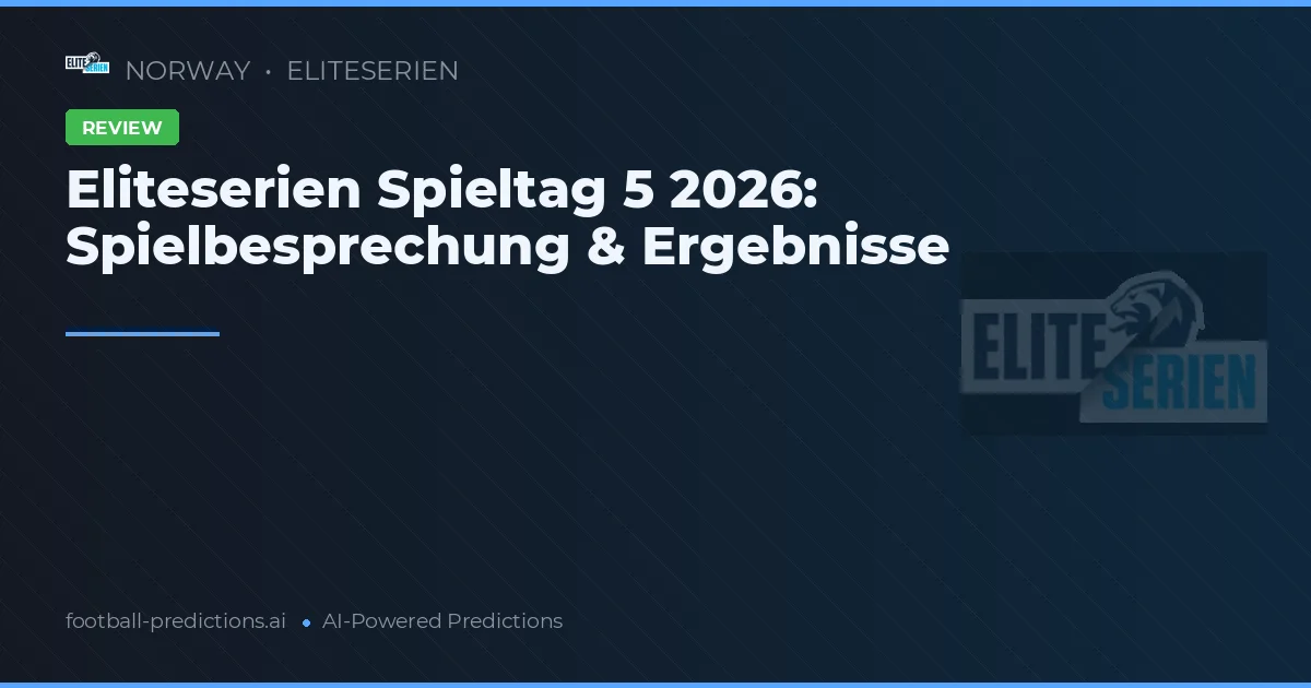 Eliteserien Spieltag 5 2026: Spielbesprechung & Ergebnisse