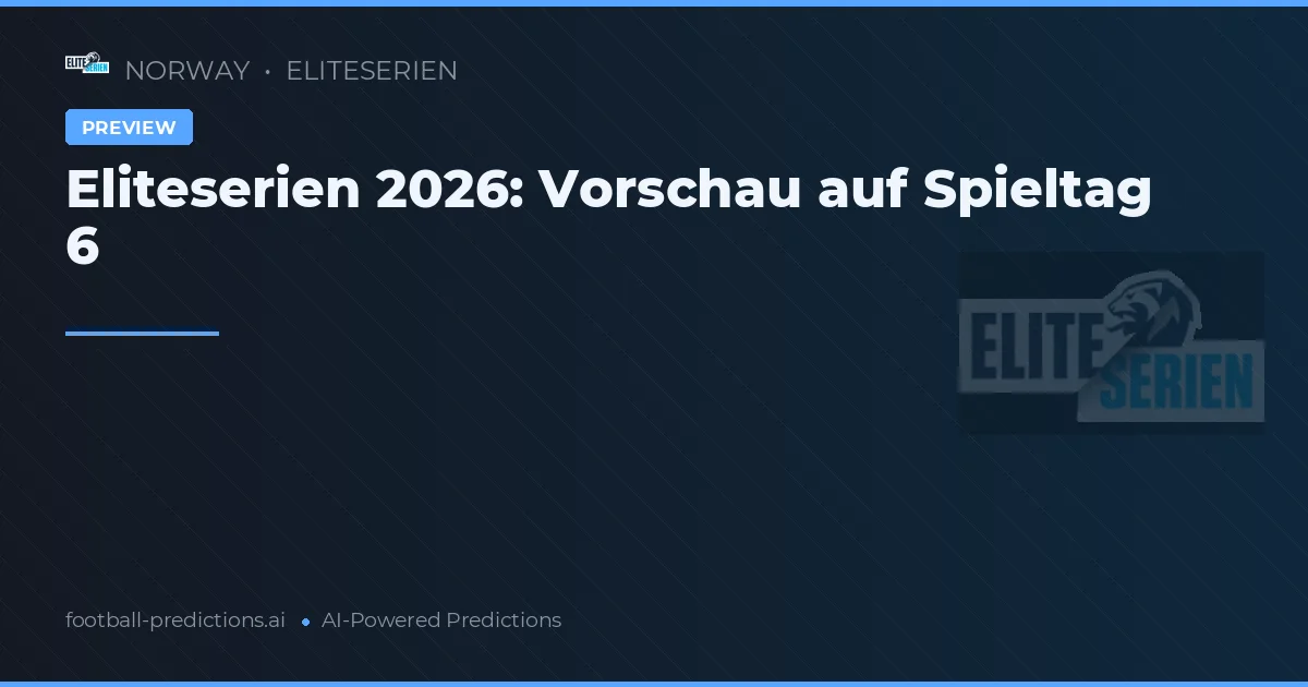 Eliteserien 2026: Vorschau auf Spieltag 6